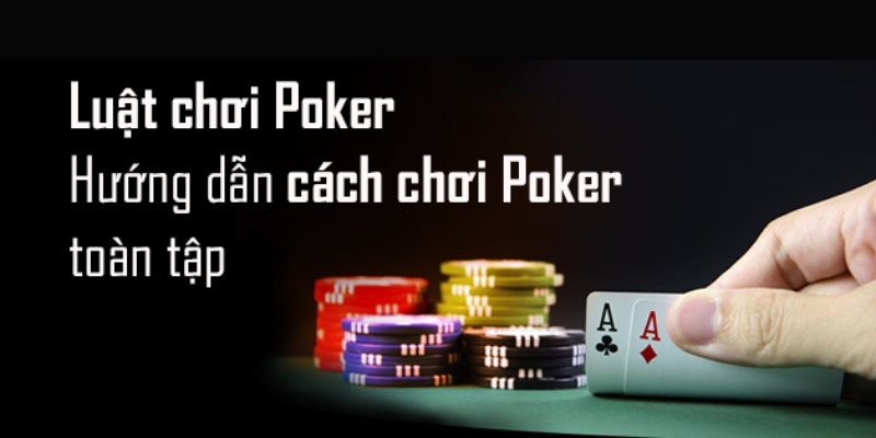 Luật chơi chi tiết của tựa game Poker