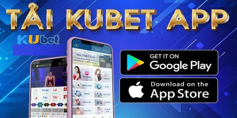 Tải app Kubet về các hệ điều hành tương tự như nhau